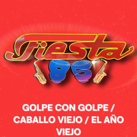 Golpe Con Golpe / Caballo Viejo / El Año Viejo (En Vivo) | Boomplay Music