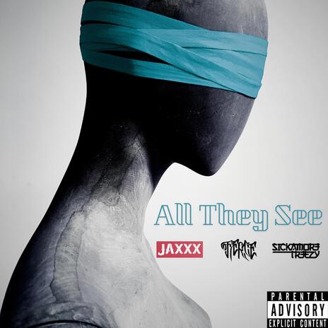 All They See ft. Jaxxx & Sickamore Treezy | Boomplay Music