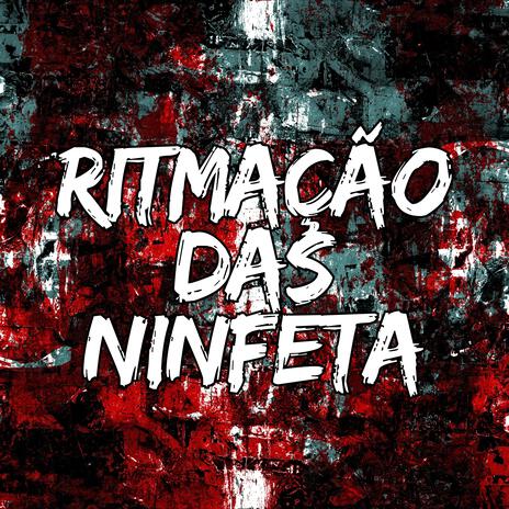 Ritmação das Ninfeta | Boomplay Music