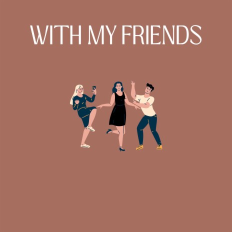 With My Friends | Boomplay Music