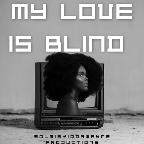 My love Is Blind | Boomplay Music