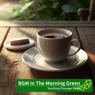 BGM In The Morning Green