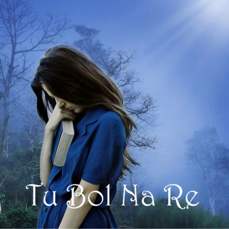 Tu Bol Na Re | Boomplay Music