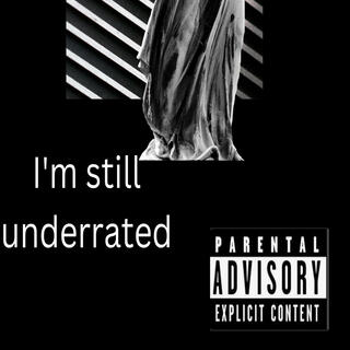 I'm still underrated (the truf never dies)