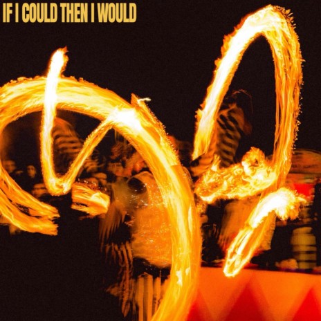 If I Could Then I Would | Boomplay Music