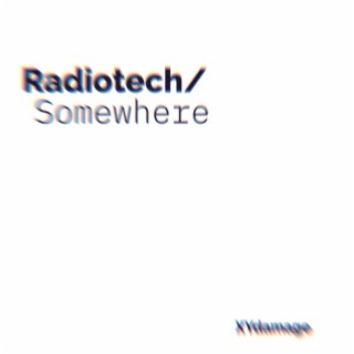 Radiotech / Somewhere