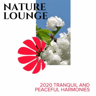 Nature Lounge - 2020 Tranquil and Peaceful Harmonies