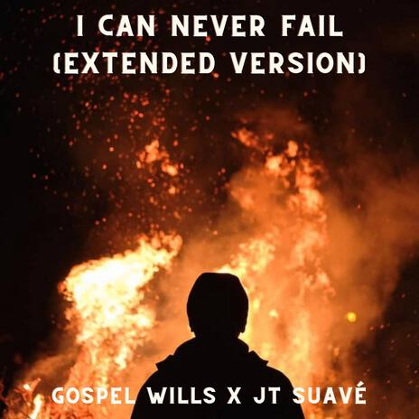 I Can Never Fail (Extended Version) ft. JT Suavé | Boomplay Music