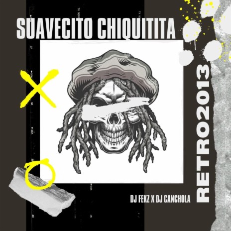 Suavecito Chiquitita ft. Dj Canchola | Boomplay Music