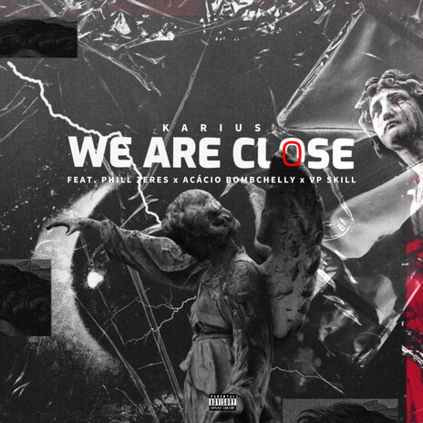 WE ARE CLOSE ft. Phill Zeres, Acácio BombChelly & VP Skill | Boomplay Music