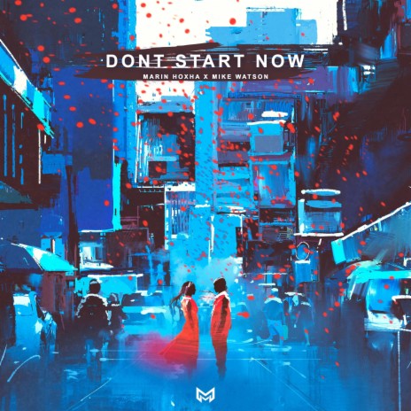 Don't Start Now ft. Mike Watson | Boomplay Music