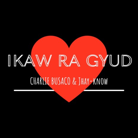 Ikaw Ra Gyud ft. Charlie Busaco | Boomplay Music