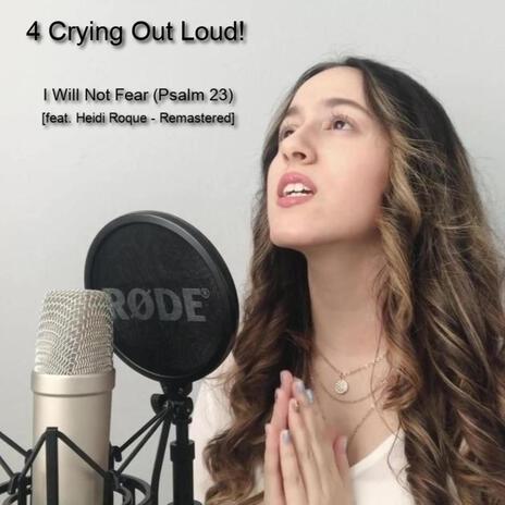 I Will Not Fear (Psalm 23 - Remastered) ft. Heidi Roque