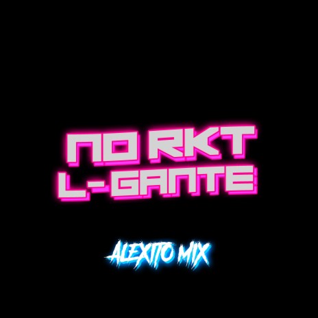 No Rkt L-Gante | Boomplay Music