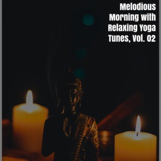 Melodious Morning with Relaxing Yoga Tunes, Vol. 02