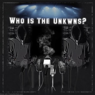 Who Is The Unkwns?