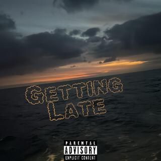 Getting Late lyrics | Boomplay Music