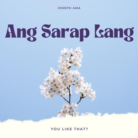 Ang Sarap Lang | Boomplay Music