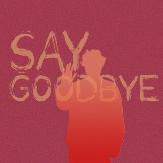 Say Goodbye