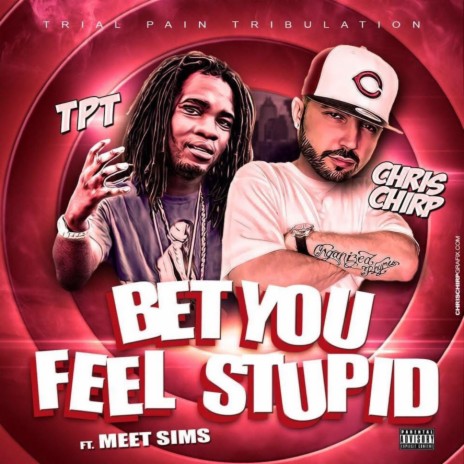 Bet You Feel Stupid ft. Chris Chirp & Meet Sims