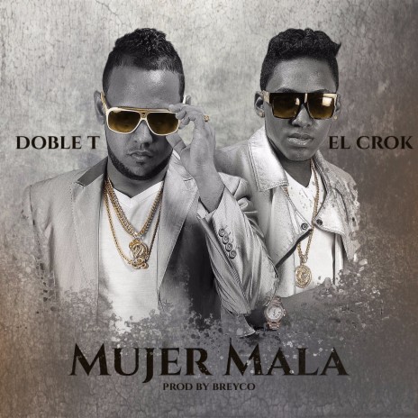 Mujer Mala (Prod. by Breyco) ft. El Crok & Doble T | Boomplay Music