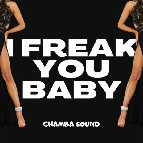 I Freak You Baby | Boomplay Music