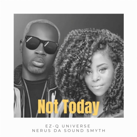 Not Today ft. Nerus Da Sound Smyth | Boomplay Music
