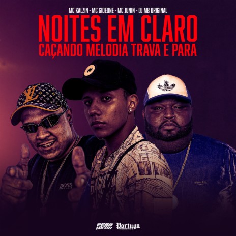 Noites em Claro Caçando Melodia Trava e Para ft. Mc Gideone, MC junin & Dj MB Original | Boomplay Music