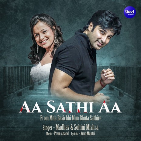 Aa Sathi Aa (From Mita Basichhi Mun Bhuta Sathire) ft. Sohini Mishra | Boomplay Music