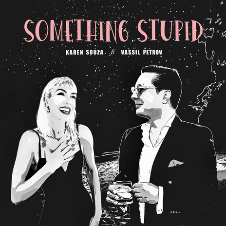 Something Stupid ft. Vassil Petrov | Boomplay Music