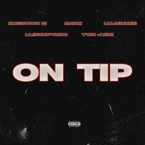 ON TIP ft. Bustdown Zi, DaBoii, Lil Scoopy1800 & LulOskibbe | Boomplay Music