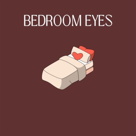 Bedroom Eyes | Boomplay Music
