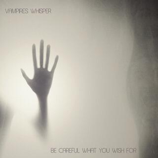 Vampire's Whisper/Be Careful What You Wish For