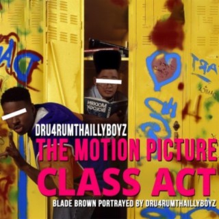 Presents The Motion Picture Class Act (Blade Brown Portrayed By Dru4rumThaIllyboyz)