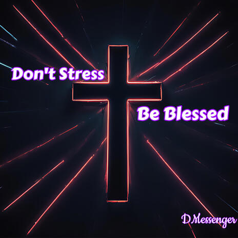 Don't Stress Be Blessed | Boomplay Music