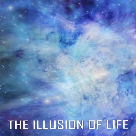 The Illusion of Life | Boomplay Music