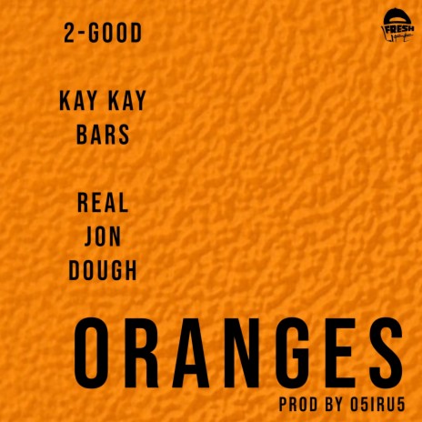Oranges ft. 2-Good, Kay Kay Barz & Real Jon Dough | Boomplay Music