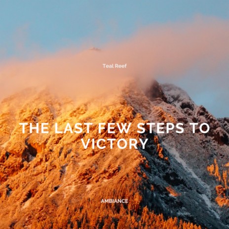 The Last Few Steps to Victory | Boomplay Music