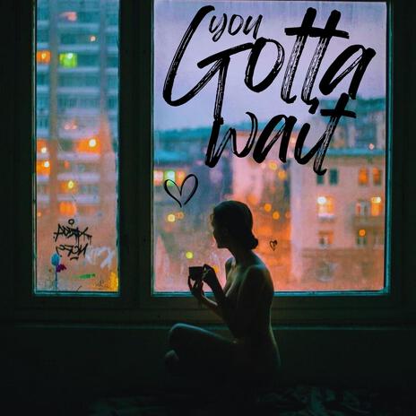 you Gotta Wait | Boomplay Music