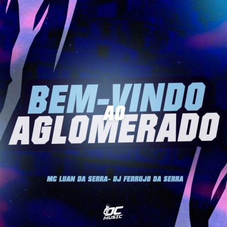 Bem Vindo ao Aglomerado ft. Luan da Serra | Boomplay Music