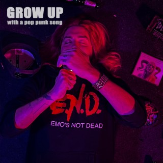 Grow up (with a pop punk song)