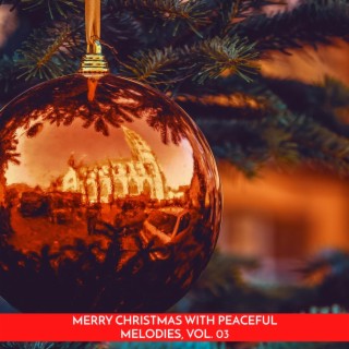 Merry Christmas with Peaceful Melodies, Vol. 03