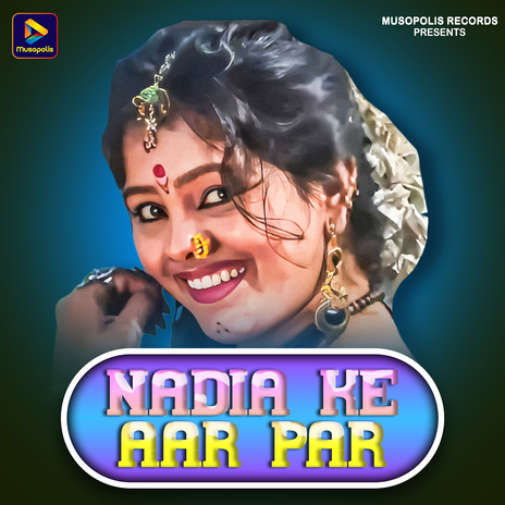 Nadia Ke Aar Par ft. Jyoti Sahu | Boomplay Music