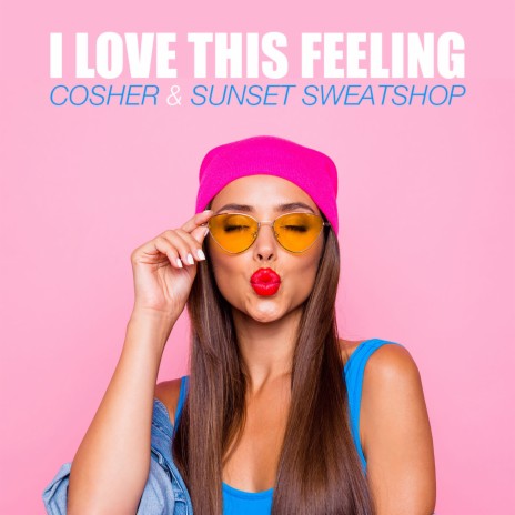 I Love This Feeling ft. Sunset Sweatshop