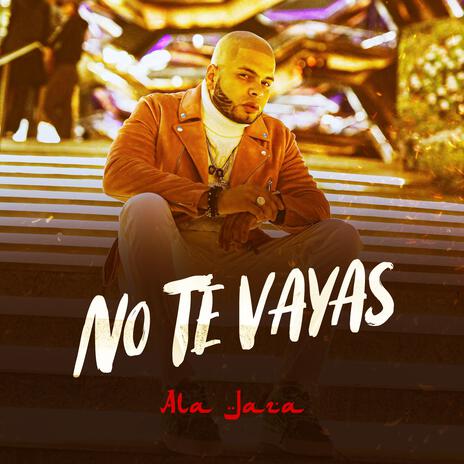 No Te Vayas | Boomplay Music