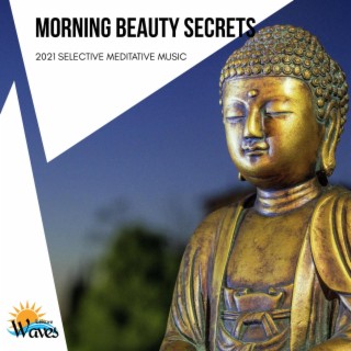 Morning Beauty Secrets - 2021 Selective Meditative Music
