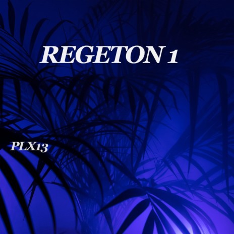 Regeton 1 (Deluxe Version) ft. PLX13 | Boomplay Music