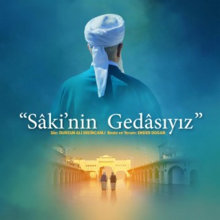 Sâkî’nin Gedasıyız