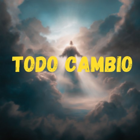 Todo Cambio ft. Alabanzas Cristianas | Boomplay Music