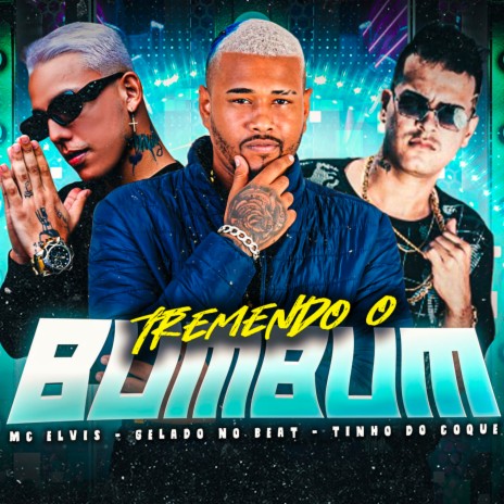 Tremendo o Bumbum ft. Tinho do Coque & MC Elvis | Boomplay Music